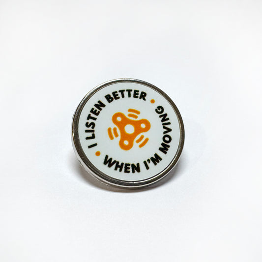 'I Listen Better When I'm Moving' Badge - White